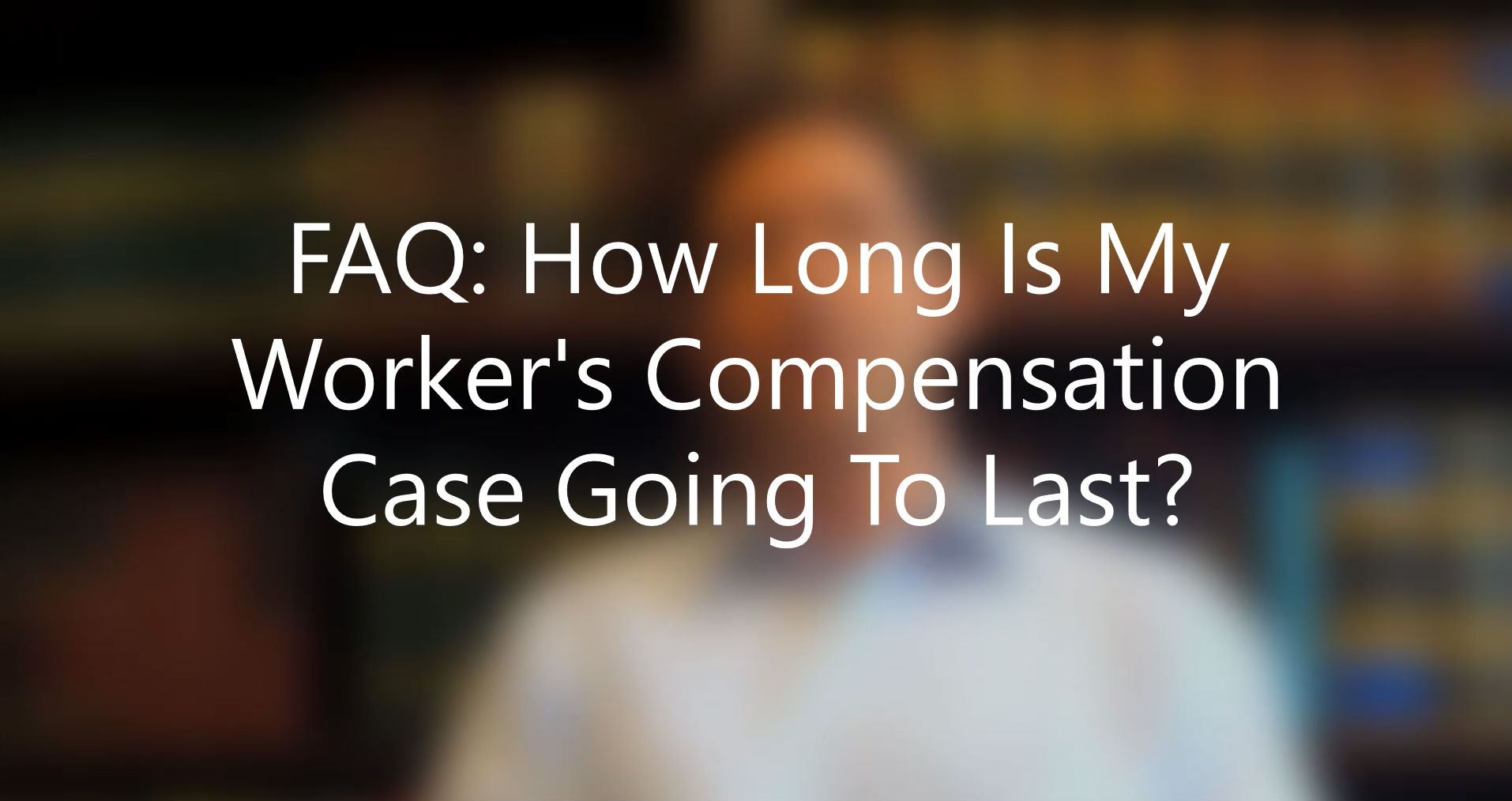 FAQ: How Long Will My Worker's Compensation Case Last? Workers Comp ...